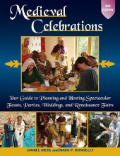 book Medieval Celebrations: Your Guide to Planning and Hosting Spectacular Feasts, Parties, Weddings, and Renaissance Fairs