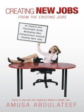 book Creating New Jobs from the Existing Jobs: An Explicit and Practicable Guide Motivating New Entrepreneurs Towards Creating New Jobs