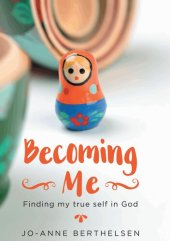 book Becoming Me: Finding My True Self in God