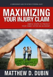 book Maximizing Your Injury Claim: Simple Steps to Protect Your Family After an Accident