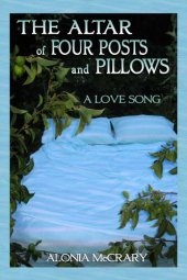 book The Altar of Four Posts and Pillows: A Love Song