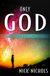 book Only God: A Collection of True Stories