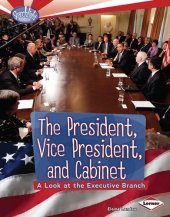 book The President, Vice President, and Cabinet: A Look at the Executive Branch