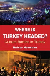 book Where Is Turkey Headed?: Culture Battles in Turkey