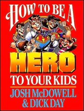 book How to Be a Hero to Your Kids