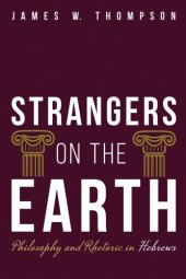 book Strangers on the Earth: Philosophy and Rhetoric in Hebrews