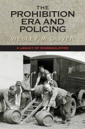 book The Prohibition Era and Policing: A Legacy of Misregulation