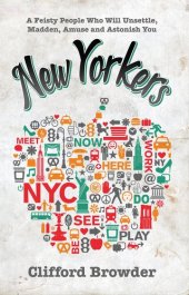 book New Yorkers: A Feisty People Who Will Unsettle, Madden, Amuse and Astonish You