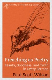 book Preaching as Poetry: Beauty, Goodness, and Truth in Every Sermon