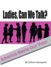 book Ladies, Can We Talk?: America Needs Our Vote!