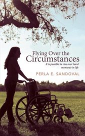 book Flying Over the Circumstances: It Is Possible to Rise Over Hard Moments in Life