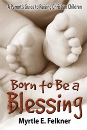 book Born to Be a Blessing: A Parent's Guide to Raising Christian Children