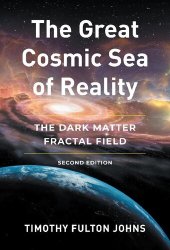 book The Great Cosmic Sea of Reality: The Dark Matter Fractal Field