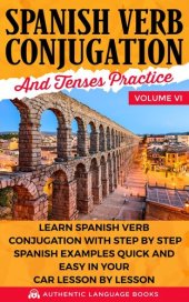 book Spanish Verb Conjugation and Tenses Practice Volume VI: Learn Spanish Verb Conjugation With Step ...