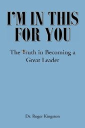 book I'm in This for You: The Truth in Becoming a Great Leader