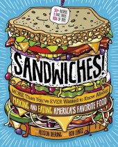 book Sandwiches!: More Than You've Ever Wanted to Know about Making and Eating America's Favorite Food