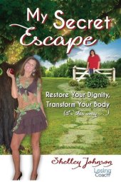 book My Secret Escape: Restore Your Dignity, Transform Your Body (it's this way...)