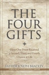 book The Four Gifts: How One Priest Received a Second, Third, and Fourth Chance at Life