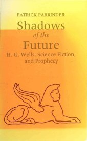 book Shadows of Future: H. G. Wells, Science Fiction, and Prophecy