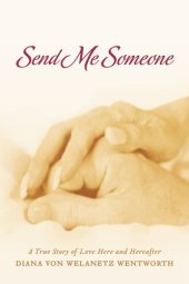 book Send Me Someone: A True Story of Love Here and Hereafter