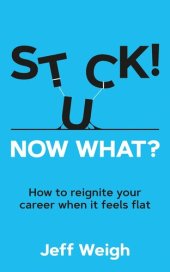 book Stuck! Now What?: How to reignite your career when it feels flat