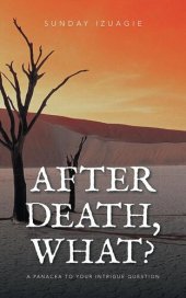 book After Death, What?: A Panacea to Your Intrigue Question