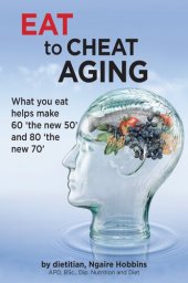 book Eat to Cheat Aging: What You Eat Helps Make '60 the New 50' and '80 the New 70'