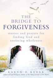 book The Bridge to Forgiveness: Stories and Prayers for Finding God and Restoring Wholeness