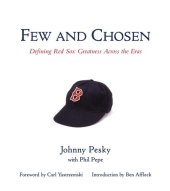 book Few and Chosen Red Sox: Defining Red Sox Greatness Across the Eras