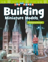 book Fun and Games: Building Miniature Models: Multiplying Decimals