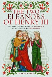 book The Two Eleanors of Henry III: The Lives of Eleanor of Provence and Eleanor de Montfort