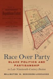 book Race Over Party: Black Politics and Partisanship in Late Nineteenth-Century Boston