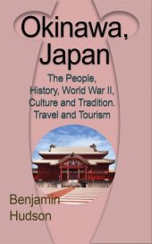 book Okinawa, Japan: The People, History, World War II, Culture and Tradition. Travel and Tourism