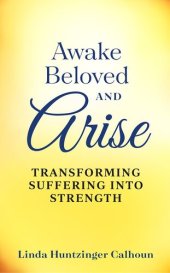 book Awake Beloved And Arise: Transforming Suffering Into Strength