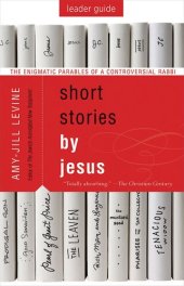 book Short Stories by Jesus Leader Guide: The Enigmatic Parables of a Controversial Rabbi