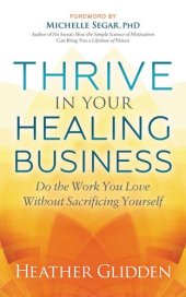 book Thrive in Your Healing Business: Do the Work You Love without Sacrificing Yourself