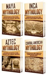 book Mesoamerican Mythology: A Captivating Guide to Maya Mythology, Aztec Mythology, Inca Mythology, and Central American Myths