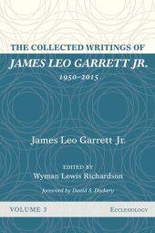 book The Collected Writings of James Leo Garrett Jr., 1950-2015, Volume Three: Ecclesiology