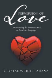 book Perversion of Love: Understanding the Enemy's Attack on Your Love Language