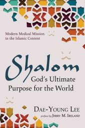 book Shalom: God's Ultimate Purpose for the World: Modern Medical Mission in the Islamic Context