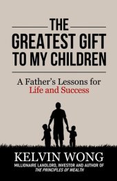 book The Greatest Gift to My Children: A Father's Lessons for Life and Success