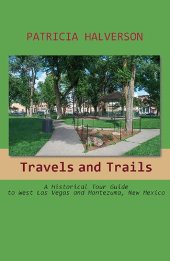 book Travels and Trails: A Historical Tour Guide to West Las Vegas and Montezuma, New Mexico