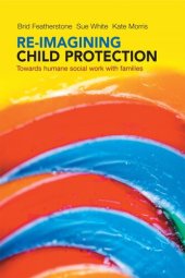 book Re-imagining Child Protection: Towards Humane Social Work with Families