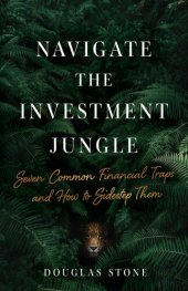 book Navigate the Investment Jungle: Seven Common Financial Traps and How to Sidestep Them