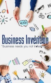 book Business Invention: Business needs you not Investment