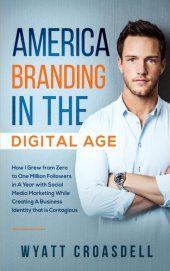 book America Branding in The Digital Age: How I Grew from Zero to One Million Followers in A Year with