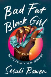 book Bad Fat Black Girl: Notes from a Trap Feminist