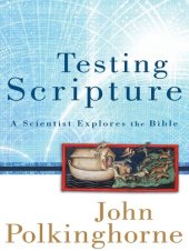 book Testing Scripture: A Scientist Explores the Bible