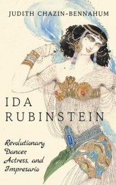 book Ida Rubinstein: Revolutionary Dancer, Actress, and Impresario