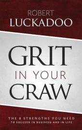 book Grit in Your Craw: The 8 Strengths You Need to Succeed in Business and in Life